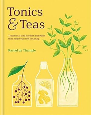 Imagen del vendedor de Tonics & Teas: Traditional and modern remedies that make you feel amazing a la venta por WeBuyBooks