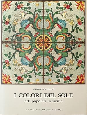 Seller image for I COLORI DEL SOLE. ARTI POPOLARI IN SICILIA for sale by libreria minerva