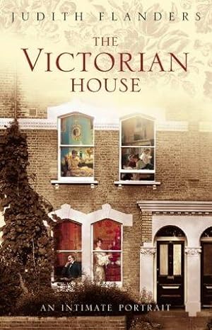 Immagine del venditore per The Victorian House: Domestic Life from Childbirth to Deathbed venduto da WeBuyBooks 2