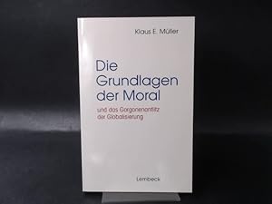 Die Grundlagen der Moral und das Gorgonenantlitz der Globalisierung.