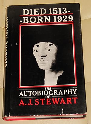 Imagen del vendedor de Died 1513----born 1929: The Autobiography of A.J.Stewart a la venta por Makovski Books