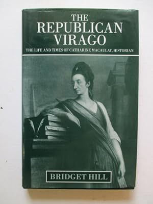 Seller image for The Republican Virago: Life and Times of Catherine Macaulay, Historian for sale by GREENSLEEVES BOOKS