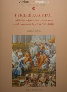 I VICERE' AUSTRIACI. Esibizione del potere tra committenza e collezionismo a Napoli (1707 - 1734).
