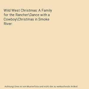 Image du vendeur pour Wild West Christmas: A Family for the Rancher\Dance with a Cowboy\Christmas in Smoke River mis en vente par Buchpark