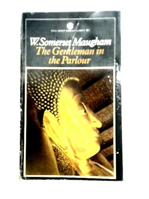 The Gentleman in the Parlour by Somerset Maugham, First The Gentleman in the Parlour by Somerset Maugham, First