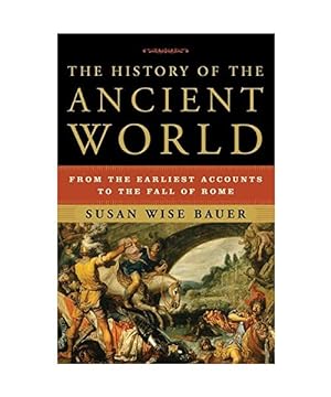 The History of the Ancient World: From the Earliest Accounts to the Fall of Rome