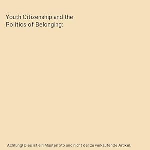 Imagen del vendedor de Youth Citizenship and the Politics of Belonging a la venta por Buchpark