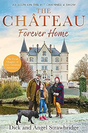 Seller image for The Château - Forever Home: The instant Sunday Times Bestseller, as seen on the hit Channel 4 series Escape to the Château for sale by WeBuyBooks