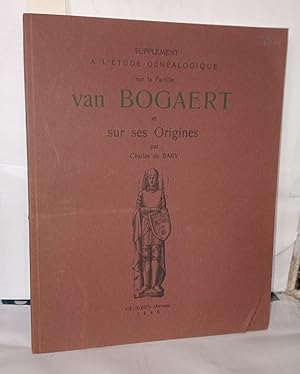 Supplément à l'étude généalogique sur la Famille van Bogaert et sur ses origines