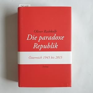 Image du vendeur pour Die paradoxe Republik : sterreich 1945 bis 2015 mis en vente par Gebrauchtbcherlogistik  H.J. Lauterbach