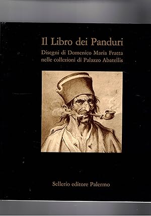 Immagine del venditore per Il libro dei Panduri. Disegni di Domenico Maria Fratta nelle collezionidi Palazzo Abatellis. Catalogo della mostra fatta a Palermo tra il 1994 e 1995. venduto da Libreria Gull