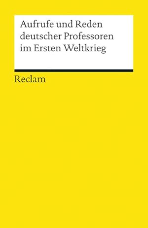 Bild des Verkufers fr Aufrufe und Reden deutscher Professoren im Ersten Weltkrieg: Nachwort: Wunderer, Hartmann (Reclams Universal-Bibliothek) mit einer Einl. hrsg. von Klaus Bhme. Mit einem Nachw. von Hartmann Wunderer zum Verkauf von Berliner Bchertisch eG