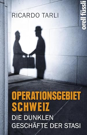 Operationsgebiet Schweiz: Die dunklen Geschäfte der Stasi Die dunklen Geschäfte der Stasi