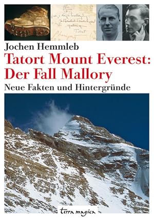 Tatort Mount Everest: Der Fall Mallory. Neue Fakten und Hintergründe Der Fall Mallory. Neue Fakte...