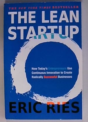 The Lean Startup: How Today's Entrepreneurs Use Continuous Innovation to Create Radically Success...