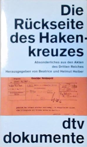 Die Rückseite des Hakenkreuzes: Absonderliches aus den Akten des Dritten Reiches Absonderliches a...