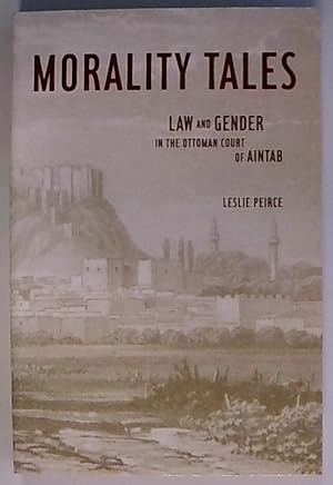 Morality Tales: Law and Gender in the Ottoman Court of Aintab