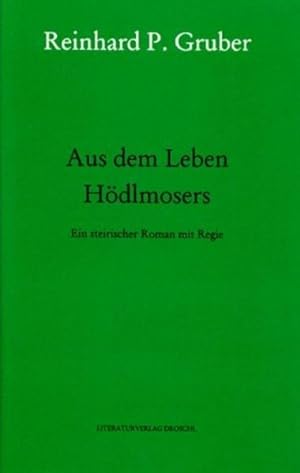 Werke, Bd.4, Aus dem Leben Hödlmosers: Ein steirischer Roman mit Regie (Werke - Gruber, Reinhard ...
