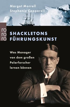 Shackletons Führungskunst: Was Manager von dem großen Polarforscher lernen können Was Manager von...