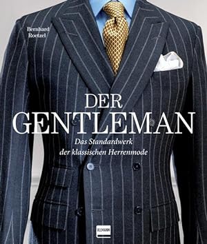 Der Gentleman: Das Standardwerk der klassischen Herrenmode Das Standardwerk der klassischen Herre...