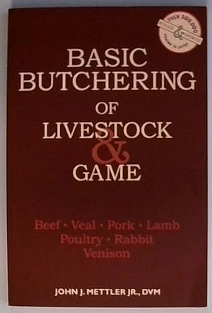 Basic Butchering of Livestock & Game: Beef, Veal, Pork, Lamb, Poultry, Rabbit, Venison