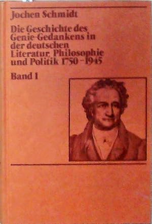 Die Geschichte des Genie-Gedankens in der deutschen Literatur, Philosophie und Politik 1750-1945....