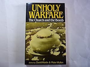 Seller image for Unholy Warfare : the Church and the Bomb / Edited by David Martin and Peter Mullen for sale by Carmarthenshire Rare Books