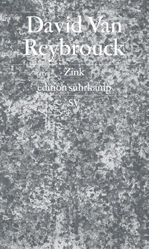 Zink (edition suhrkamp) David Van Reybrouck ; aus dem Niederländischen von Waltraud Hüsmert