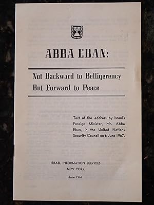 Seller image for Not Backward to Belligerency But Forward to Peace: Text of the Address by Israeli Foreign Minister, Mr. Abba Eban, in the United Nations Security Council on 6 June 1867 for sale by Raritan River Books