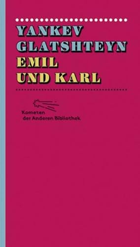 Emil und Karl: Nachw. v. Evita Wiecki (Kometen der Anderen Bibliothek, Band 7) Yankev Glatshteyn....