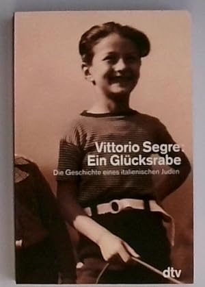 Ein Glücksrabe: Die Geschichte eines italienischen Jungen Die Geschichte eines italienischen Juden