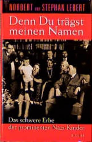 Denn du trägst meinen Namen: Das schwere Erbe der prominenten Nazi-Kinder Das schwere Erbe der pr...