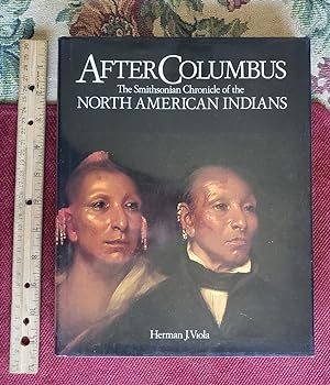 AFTER COLUMBUS: The Smithsonian Chronicle Of The NORTH AMERICAN INDIANS. Introduction By George H...