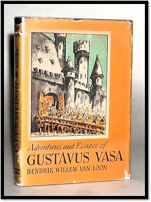 Adventures and Escapes of Gustavus Vasa and How they Carried Him from His Rather Obscure Origin t...