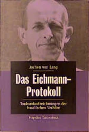 Das Eichmann-Protokoll: Tonbandaufzeichnungen der israelischen Verhöre Tonbandaufzeichnungen der ...