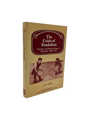 The Crisis of Feudalism - Economy and Society in Eastern Normandy C.1300-1550