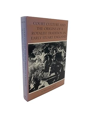 Court Culture and the Origins of a Royalist Tradition in Early Stuart England