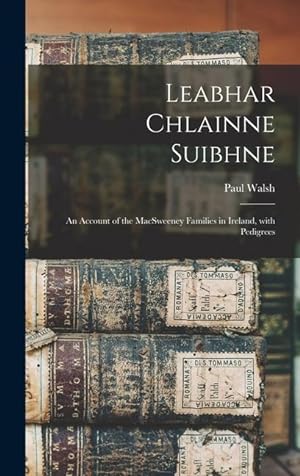 Bild des Verkufers fr Leabhar Chlainne Suibhne: An Account of the MacSweeney Families in Ireland, with Pedigrees zum Verkauf von moluna