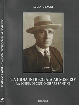 Bild des Verkufers fr La gioia intrecciata ar sospiro La poesia di Giulio Cesare Santini zum Verkauf von Biblioteca di Babele