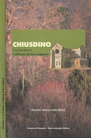 Chiusdino il suo territorio e l'abbazia di San Galgano