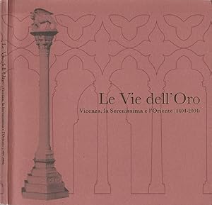 Imagen del vendedor de Le vie dell'oro Vicenza, la Serenissima e l'Oriente (1404-2004) a la venta por Biblioteca di Babele