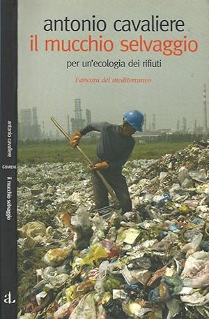 Bild des Verkufers fr Il mucchio selvaggio Per un'ecologia dei rifiuti zum Verkauf von Biblioteca di Babele