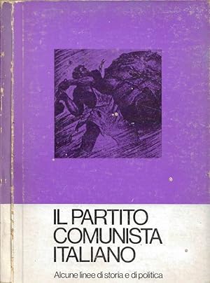 Bild des Verkufers fr Il Partito Comunista Italiano Alcune linee di storia e di politica zum Verkauf von Biblioteca di Babele