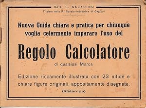 Nuova guida chiara e pratica per chiunque voglia celermente imparare l'uso del Regolo Calcolatore...