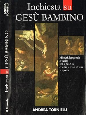 Inchiesta su Gesù bambino Misteri, leggende e verità sulla nascita che ha diviso in due la storia