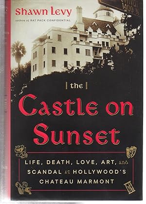 Seller image for The Castle on Sunset: Life, Death, Love, Art, and Scandal at Hollywood's Chateau Marmont for sale by EdmondDantes Bookseller