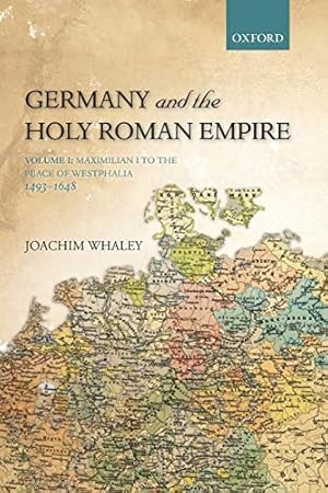 Seller image for Germany and the Holy Roman Empire: Volume I: Maximilian I To The Peace Of Westphalia, 1493-1648 (Oxford History Of Early Modern Europe) for sale by WeBuyBooks