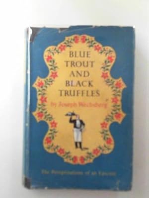 Seller image for Blue trout and black truffles: the peregrinations of an epicure for sale by Cotswold Internet Books
