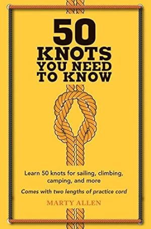 Bild des Verkufers fr 50 Knots You Need to Know: Learn 50 knots for sailing, climbing, camping, and more zum Verkauf von WeBuyBooks