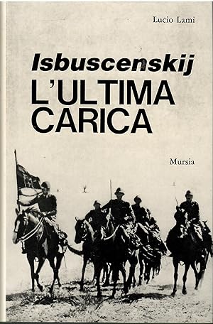 Seller image for Isbuscenskij. L'ultima carica: Il Savoia Cavalleria nella campagna di Russia. 1941-1942 for sale by Libreria sottomarina - Studio Bibliografico